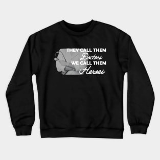 Doctor - They call them doctors We call them heroes Crewneck Sweatshirt